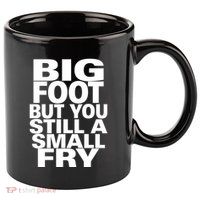 Big Foot But You Still A Small Fry 11oz C Handle Ceramic Mug
