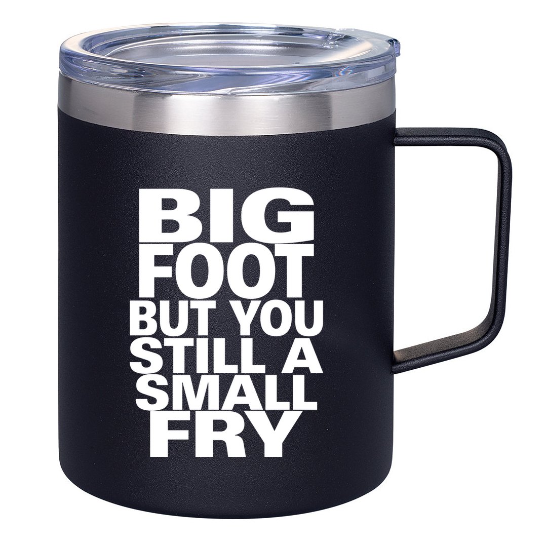 Big Foot But You Still A Small Fry 12oz Stainless Steel Coffee Mug
