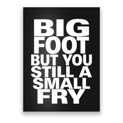Big Foot But You Still A Small Fry Poster