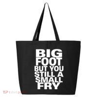 Big Foot But You Still A Small Fry 25L Jumbo Tote