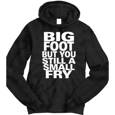 Big Foot But You Still A Small Fry Tie Dye Hoodie