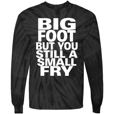 Big Foot But You Still A Small Fry Tie-Dye Long Sleeve Shirt