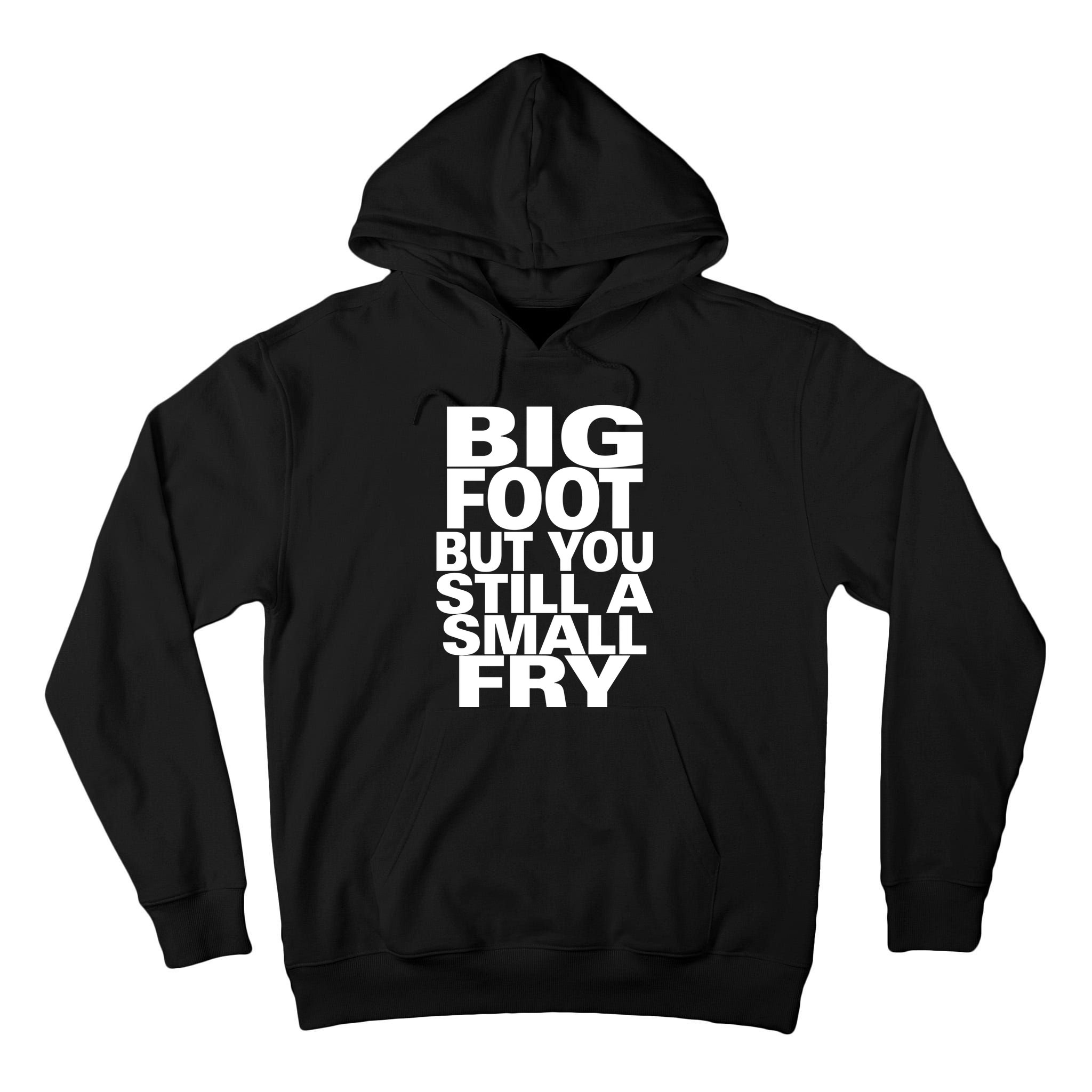Big Foot But You Still A Small Fry Tall Hoodie