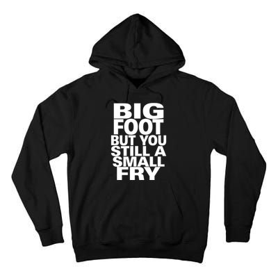 Big Foot But You Still A Small Fry Tall Hoodie