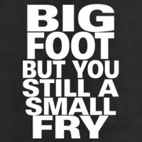 Big Foot But You Still A Small Fry Golf Towel