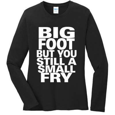 Big Foot But You Still A Small Fry Ladies Long Sleeve Shirt