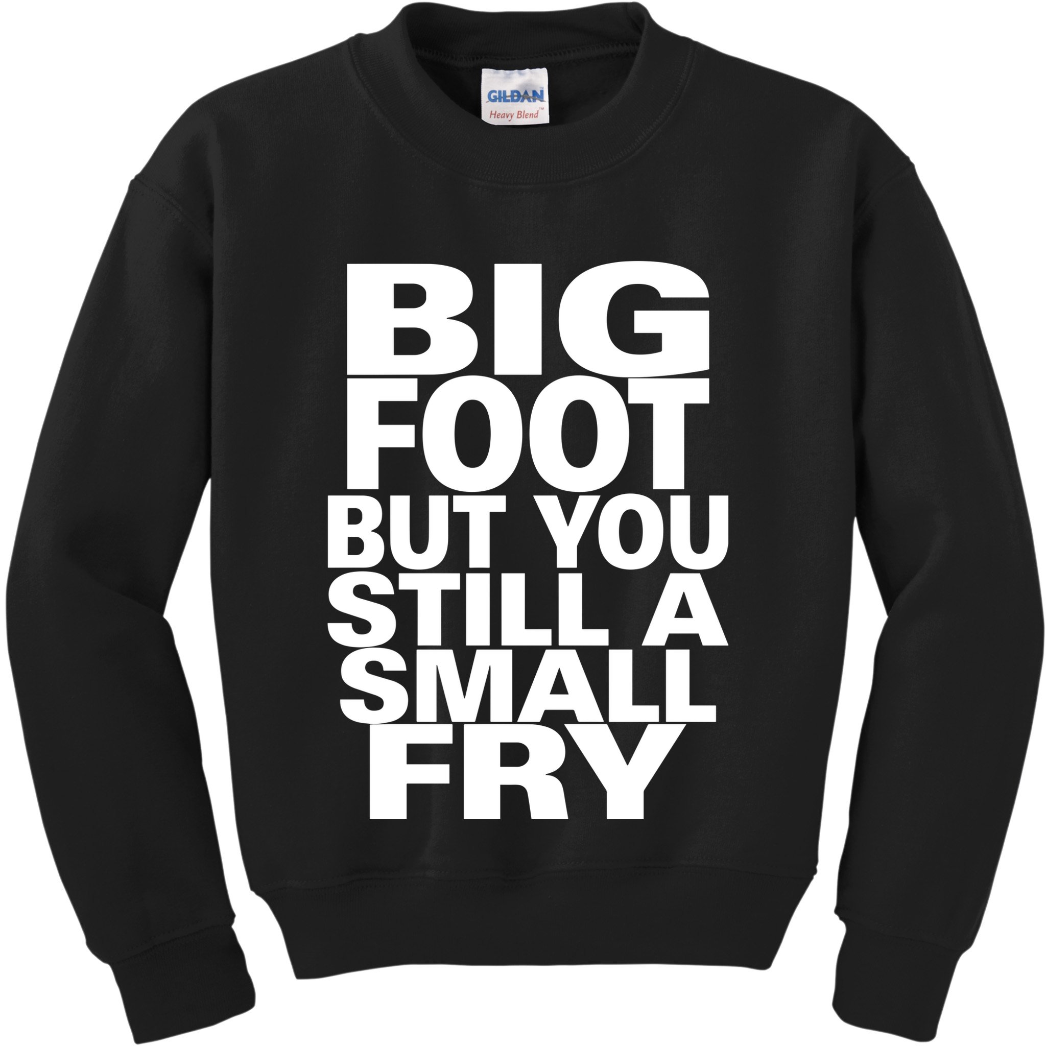 Big Foot But You Still A Small Fry Kids Sweatshirt