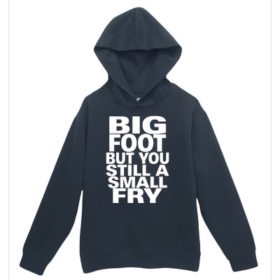 Big Foot But You Still A Small Fry Urban Pullover Hoodie