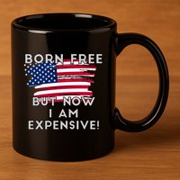 Born Free But Now I Am Expensive Funny 11oz C Handle Ceramic Mug