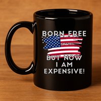 Born Free But Now I Am Expensive Funny 11oz C Handle Ceramic Mug