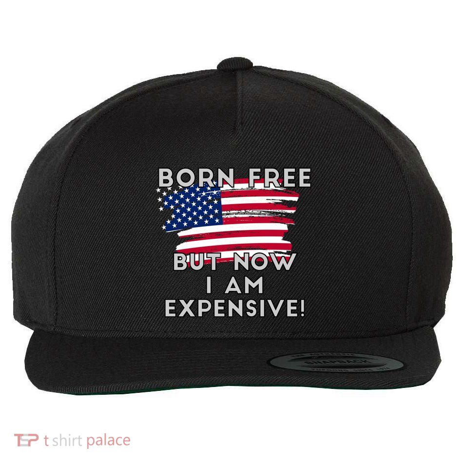 Born Free But Now I Am Expensive Funny Wool Snapback Cap