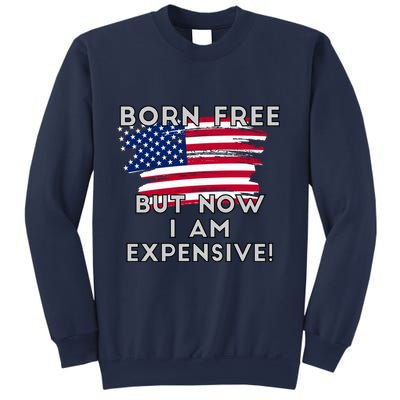 Born Free But Now I Am Expensive Funny Sweatshirt