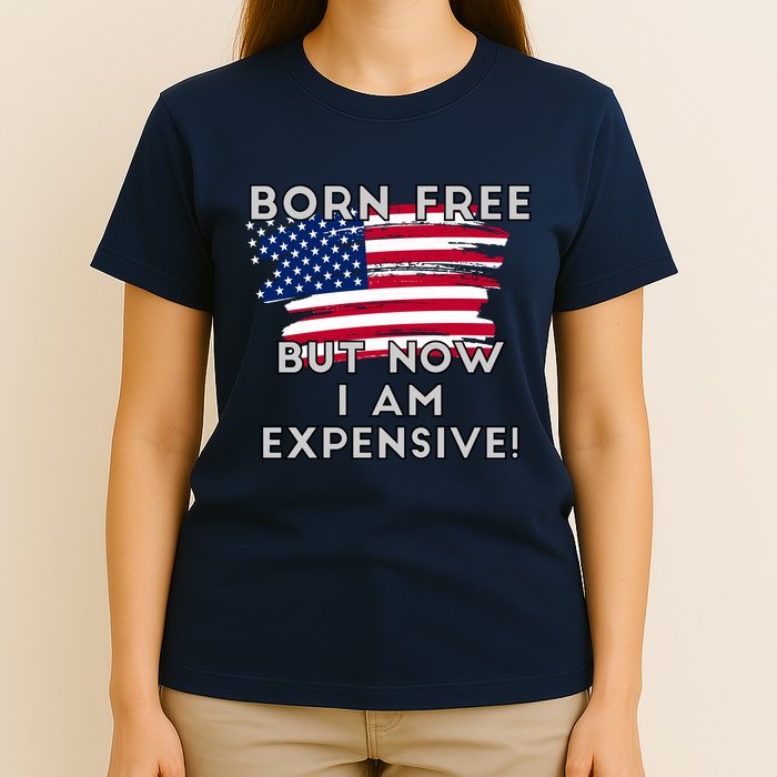 Born Free But Now I Am Expensive Funny T-Shirt