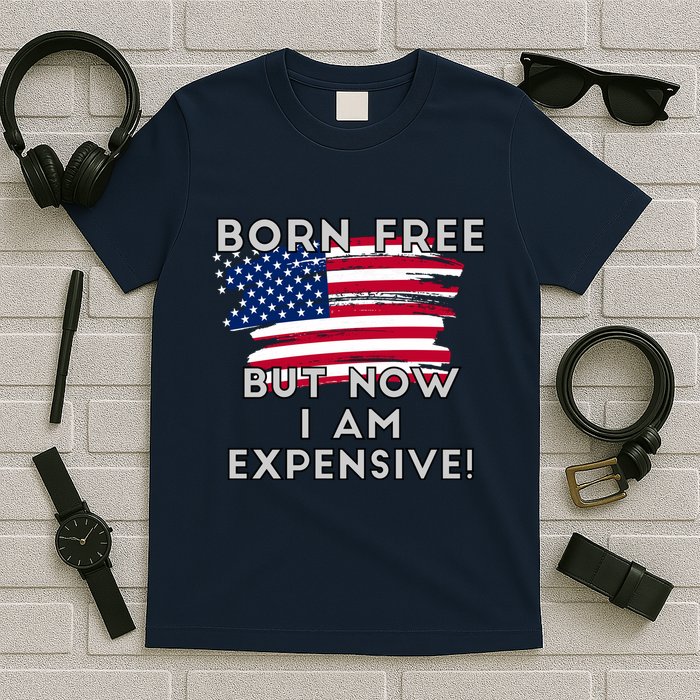 Born Free But Now I Am Expensive Funny T-Shirt