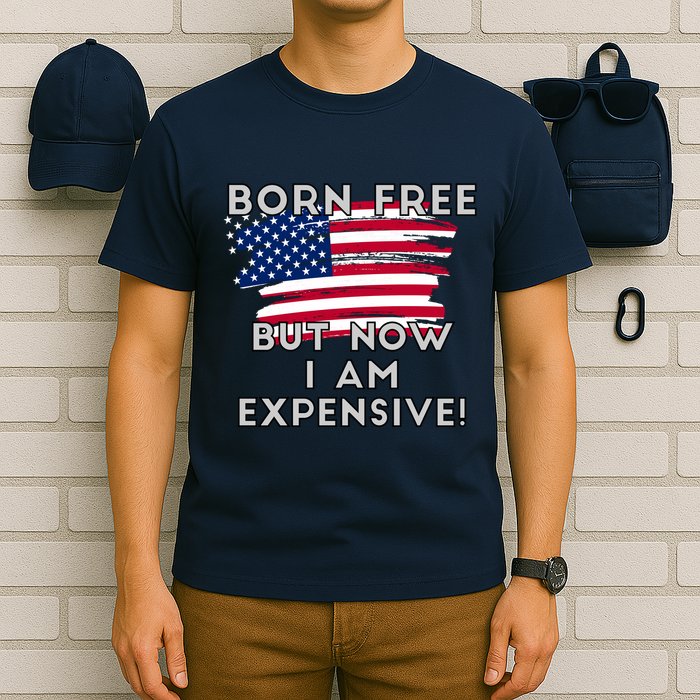 Born Free But Now I Am Expensive Funny T-Shirt