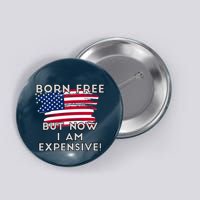 Born Free But Now I Am Expensive Funny Button