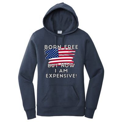 Born Free But Now I Am Expensive Funny Women's Pullover Hoodie