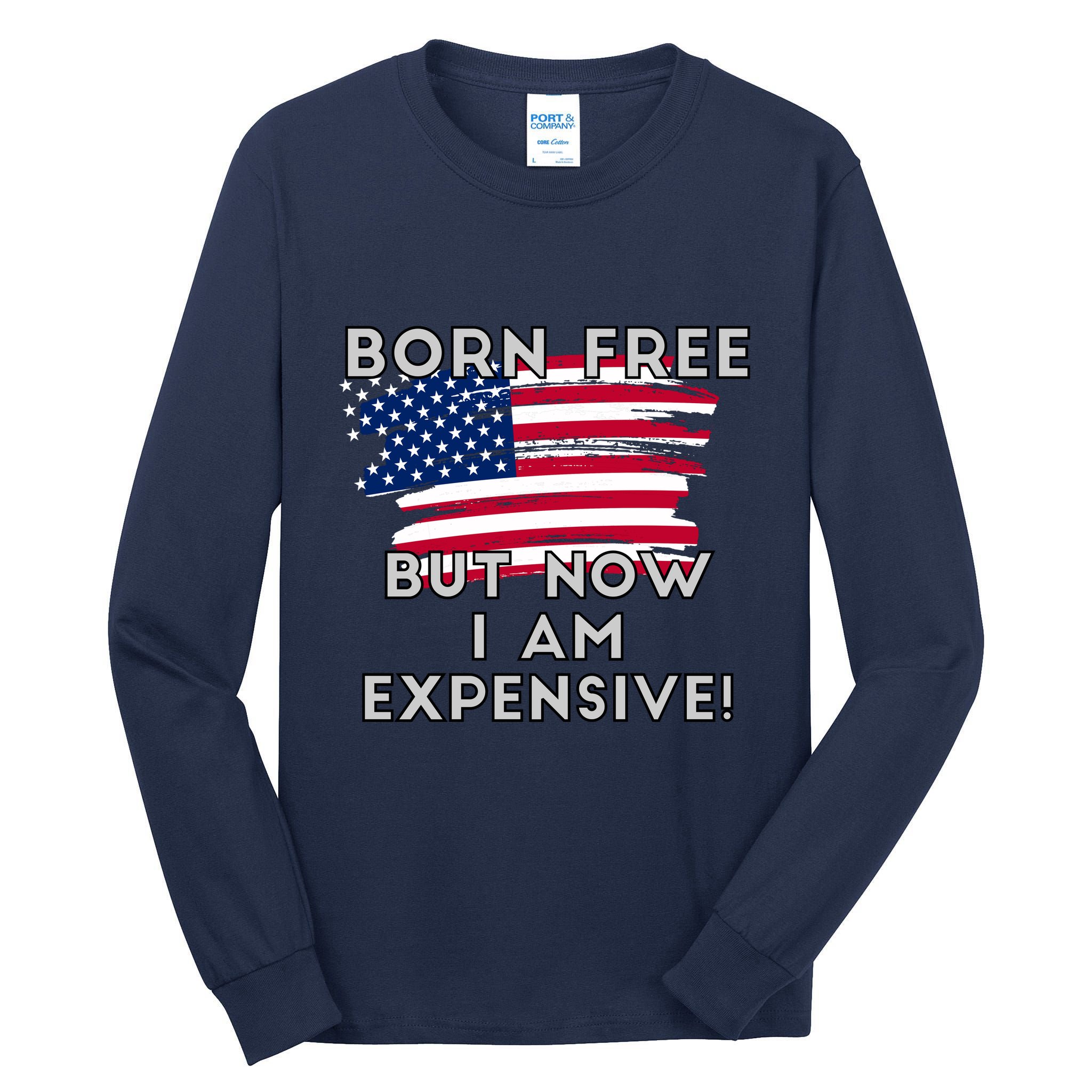 Born Free But Now I Am Expensive Funny Tall Long Sleeve T-Shirt