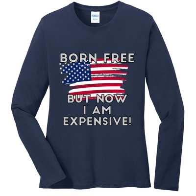 Born Free But Now I Am Expensive Funny Ladies Long Sleeve Shirt