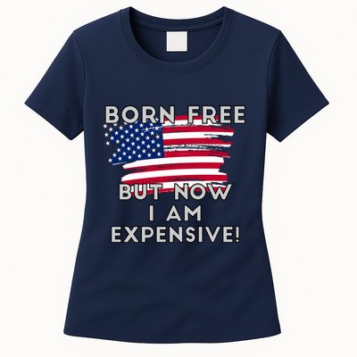 Born Free But Now I Am Expensive Funny Womens T-Shirt
