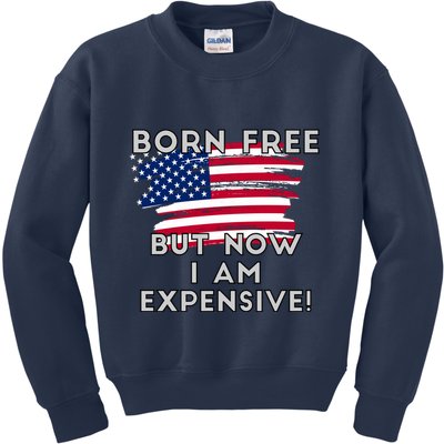 Born Free But Now I Am Expensive Funny Kids Sweatshirt