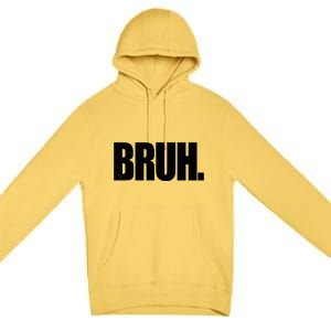 Bruh Funny Bro Saying Surfer Skaters Greeting Premium Pullover Hoodie