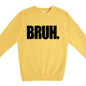 Bruh Funny Bro Saying Surfer Skaters Greeting Premium Crewneck Sweatshirt