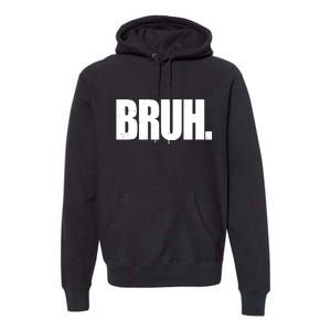 Bruh Funny Bro Saying Surfer Skaters Greeting Premium Hoodie