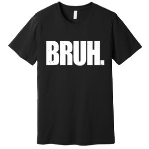 Bruh Funny Bro Saying Surfer Skaters Greeting Premium T-Shirt