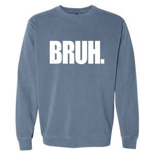 Bruh Funny Bro Saying Surfer Skaters Greeting Garment-Dyed Sweatshirt