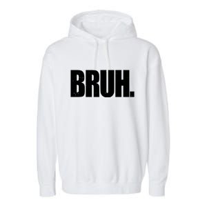 Bruh Funny Bro Saying Surfer Skaters Greeting Garment-Dyed Fleece Hoodie