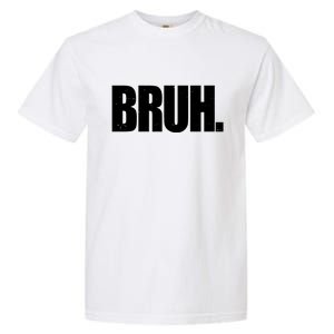 Bruh Funny Bro Saying Surfer Skaters Greeting Garment-Dyed Heavyweight T-Shirt