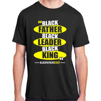 Black Father Black Leader Black King Black Fathers Exist Gift Adult ChromaSoft Performance T-Shirt