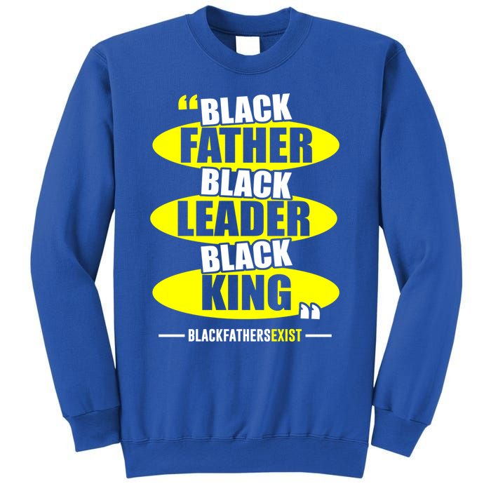 Black Father Black Leader Black King Black Fathers Exist Gift Sweatshirt