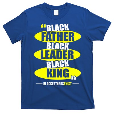 Black Father Black Leader Black King Black Fathers Exist Gift T-Shirt