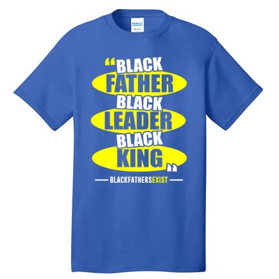 Black Father Black Leader Black King Black Fathers Exist Gift Tall T-Shirt