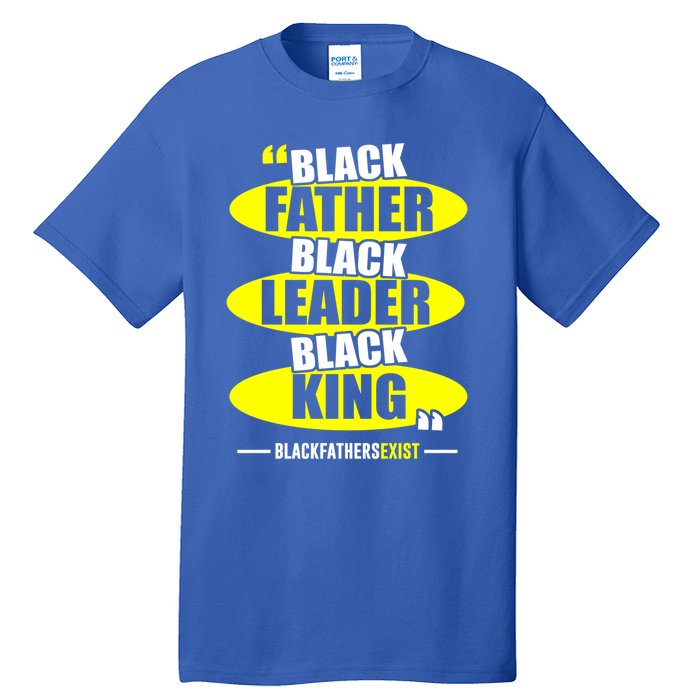 Black Father Black Leader Black King Black Fathers Exist Gift Tall T-Shirt