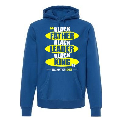 Black Father Black Leader Black King Black Fathers Exist Gift Premium Hoodie