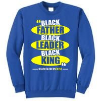 Black Father Black Leader Black King Black Fathers Exist Gift Tall Sweatshirt