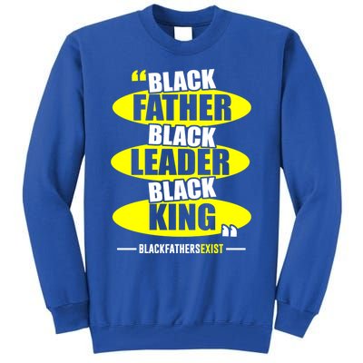 Black Father Black Leader Black King Black Fathers Exist Gift Tall Sweatshirt