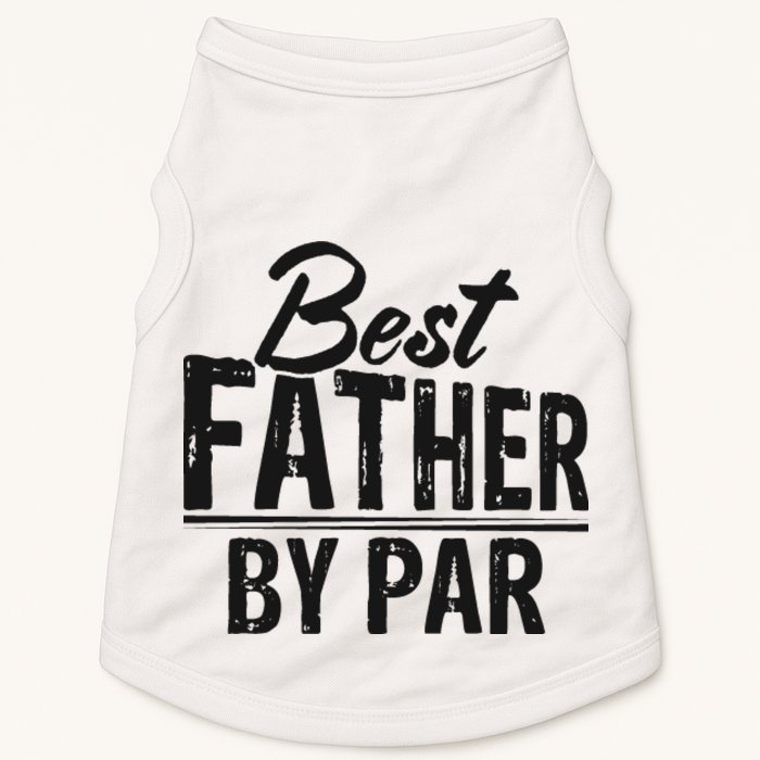 Best Father By Par T Doggie Tank