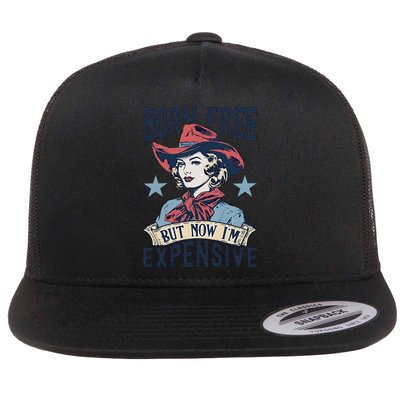 Born Free But Now IM Expensive 4th Of July Flat Bill Trucker Hat