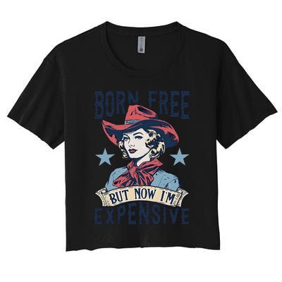 Born Free But Now IM Expensive 4th Of July Women's Crop Top Tee