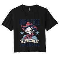 Born Free But Now IM Expensive 4th Of July Women's Crop Top Tee