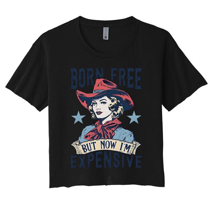 Born Free But Now IM Expensive 4th Of July Women's Crop Top Tee