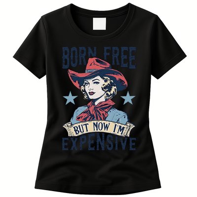 Born Free But Now IM Expensive 4th Of July Womens T-Shirt