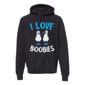 Blue Footed Booby I Love Boobies Blue Footed Booby Lover Premium Hoodie