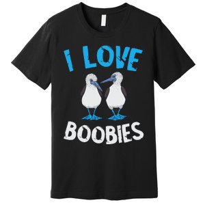 Blue Footed Booby I Love Boobies Blue Footed Booby Lover Premium T-Shirt