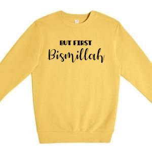 But First Bismillah Islamic Gift Premium Crewneck Sweatshirt