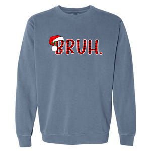 Bruh Funny Christmas Plaid Teens Xmas Pajamas Garment-Dyed Sweatshirt